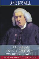 The Life Of Samuel Johnson, Volume Vi - Part I (Esprios Classics)