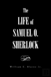 The Life Of Samuel O. Sherlock