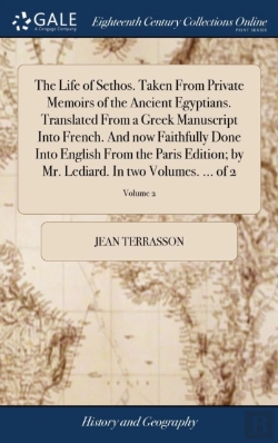 Bertrand.pt - The Life Of Sethos. Taken From Private Memoirs Of The Ancient Egyptians. Translated From A Greek Manuscript Into French. And Now Faithfully Done Into English From The Paris Edition; By Mr. Lediard. In
