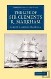 The Life Of Sir Clements R. Markham, K.C.B., F.R.S.