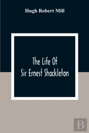 The Life Of Sir Ernest Shackleton
