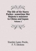 The Life Of Sir Harry Parkes Sometime Her Majesty'S Minister To China And Japan Volume 2