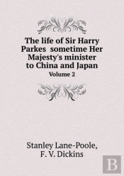 The Life Of Sir Harry Parkes Sometime Her Majesty'S Minister To China And Japan Volume 2