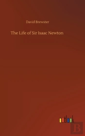 The Life Of Sir Isaac Newton