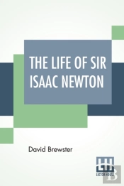 The Life Of Sir Isaac Newton