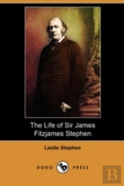 The Life Of Sir James Fitzjames Stephen