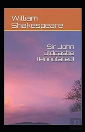 The Life Of Sir John Oldcastle Annotated