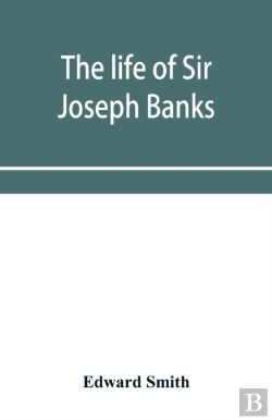Bertrand.pt - The Life Of Sir Joseph Banks, President Of The Royal Society, With Some Notices Of His Friends And Contemporaries