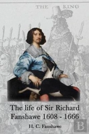The Life Of Sir Richard Fanshawe, 1608-1666