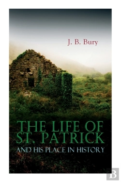 Bertrand.pt - The Life Of St. Patrick And His Place In History