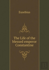 The Life Of The Blessed Emperor Constantine