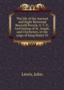 The Life Of The Learned And Right Reverend Reynold Pecock