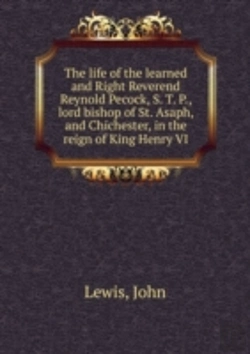 Bertrand.pt - The Life Of The Learned And Right Reverend Reynold Pecock