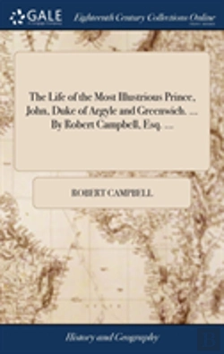 Bertrand.pt - The Life Of The Most Illustrious Prince, John, Duke Of Argyle And Greenwich. ... By Robert Campbell, Esq. ...