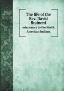 The Life Of The Rev. David Brainerd Missionary To The North American Indians