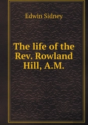 The Life Of The Rev. Rowland Hill, A.M
