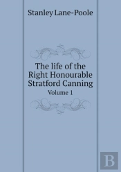 The Life Of The Right Honourable Stratford Canning Volume 1