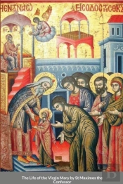 The Life Of The Virgin Mary By St Maximos The Confessor
