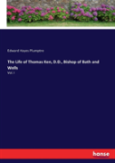 The Life Of Thomas Ken, D.D., Bishop Of Bath And Wells