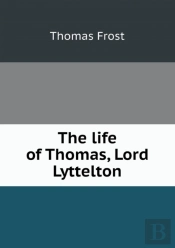 The Life Of Thomas, Lord Lyttelton