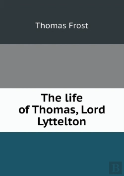 Bertrand.pt - The Life Of Thomas, Lord Lyttelton