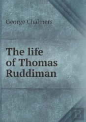 The Life Of Thomas Ruddiman