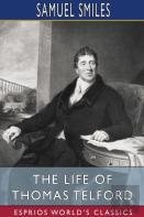 The Life Of Thomas Telford (Esprios Classics)