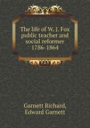 The Life Of W. J. Fox Public Teacher And Social Reformer 1786-1864