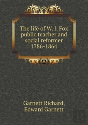 The Life Of W. J. Fox Public Teacher And Social Reformer 1786-1864