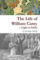 The Life Of William Carey -- Light To India