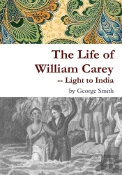 The Life Of William Carey -- Light To India