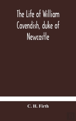 Bertrand.pt - The Life Of William Cavendish, Duke Of Newcastle, To Which Is Added The True Relation Of My Birth, Breeding And Life