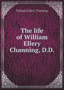 The Life Of William Ellery Channing, D.D