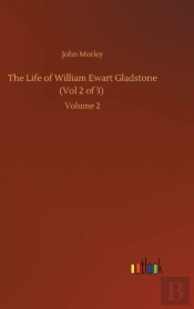 The Life Of William Ewart Gladstone (Vol 2 Of 3)