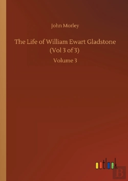 Bertrand.pt - The Life Of William Ewart Gladstone (Vol 3 Of 3)