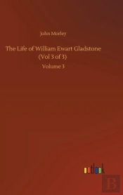 The Life Of William Ewart Gladstone (Vol 3 Of 3)