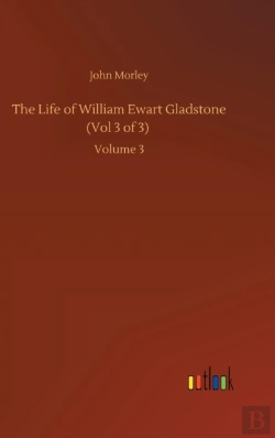 Bertrand.pt - The Life Of William Ewart Gladstone (Vol 3 Of 3)