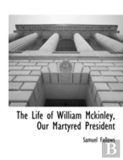The Life Of William Mckinley, Our Martyr