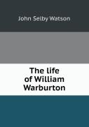The Life Of William Warburton