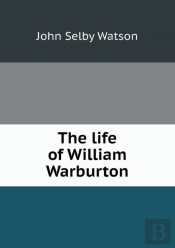 The Life Of William Warburton