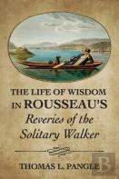 The Life Of Wisdom In Rousseau'S ''Reveries Of The Solitary Walker''