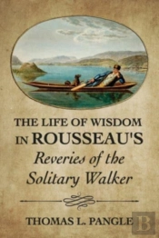 The Life Of Wisdom In Rousseau'S 'Reveries Of The Solitary Walker'