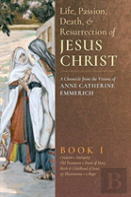The Life, Passion, Death And Resurrection Of Jesus Christ, Book I