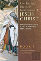 The Life, Passion, Death And Resurrection Of Jesus Christ, Book I