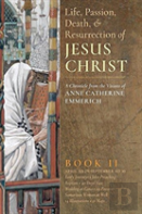 The Life, Passion, Death And Resurrection Of Jesus Christ, Book Ii