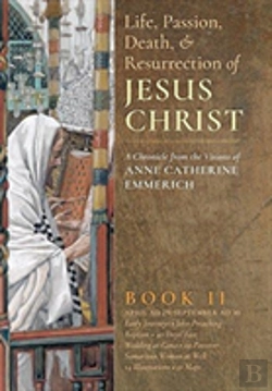 Bertrand.pt - The Life, Passion, Death And Resurrection Of Jesus Christ, Book Ii