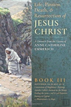 Bertrand.pt - The Life, Passion, Death And Resurrection Of Jesus Christ, Book Iii