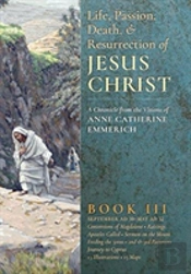 The Life, Passion, Death And Resurrection Of Jesus Christ, Book Iii