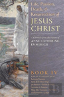 The Life, Passion, Death And Resurrection Of Jesus Christ, Book Iv