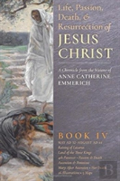 The Life, Passion, Death And Resurrection Of Jesus Christ, Book Iv
